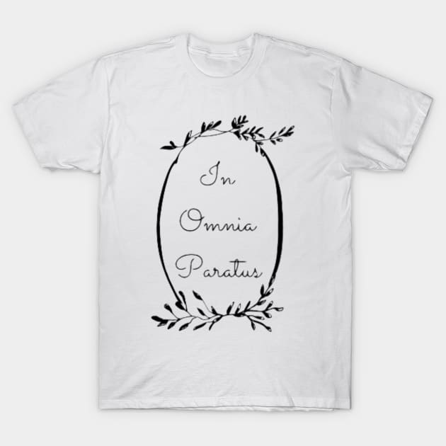 In Omnia Paratus T-Shirt by ChristinaNorth